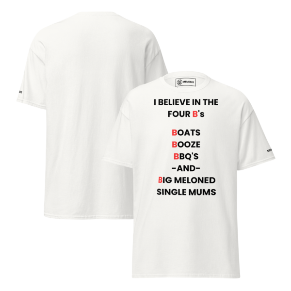 T-shirt | I believe in the four B's
